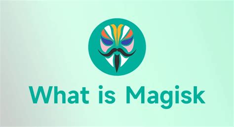 The Ultimate Magisk Guide: Choosing Between Official, Ian .